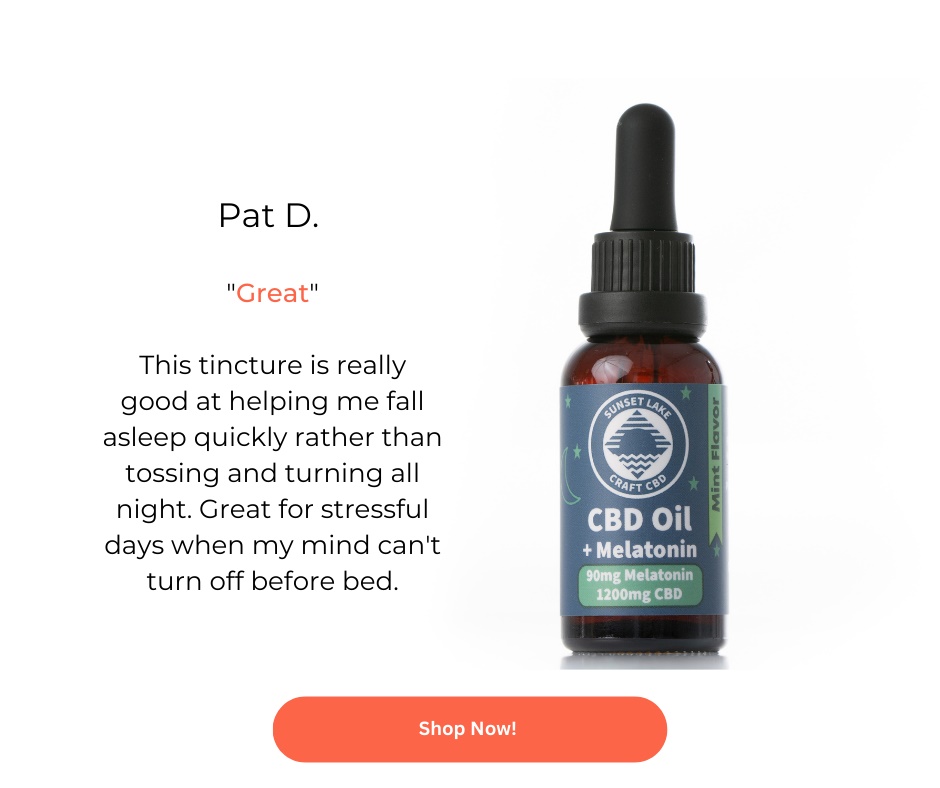 A bottle of Sunset Lake CBD's 1,200mg CBD oil + melatonin next to a review that says "This tincture is really good at helping me fall asleep quickly rather than tossing and turning all night. Great for stressful days when my mind can't turn off before bed." by Pat D. A shop now button is at the bottom of the image.