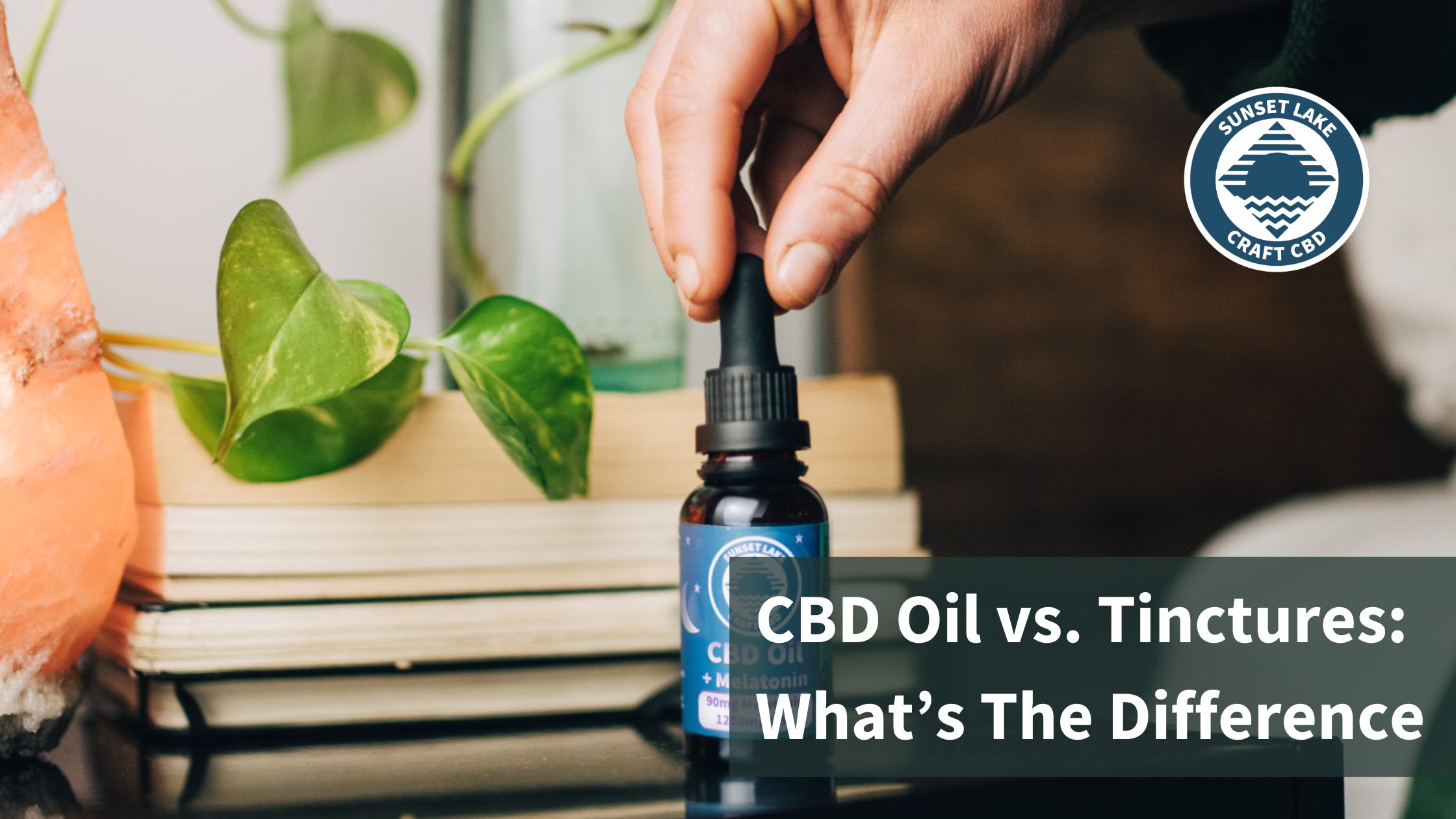 CBD Oil vs. Tinctures: What’s the Difference? | Sunset Lake CBD