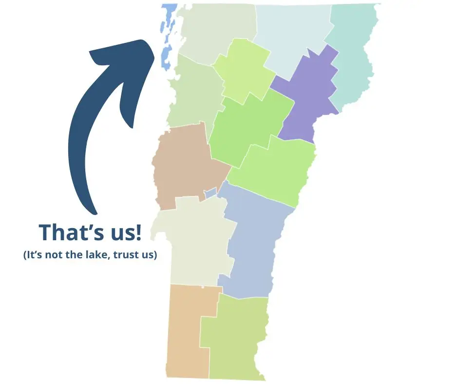 A map of Vermont. Arrow pointing to Champlain Islands that says "That's Us"