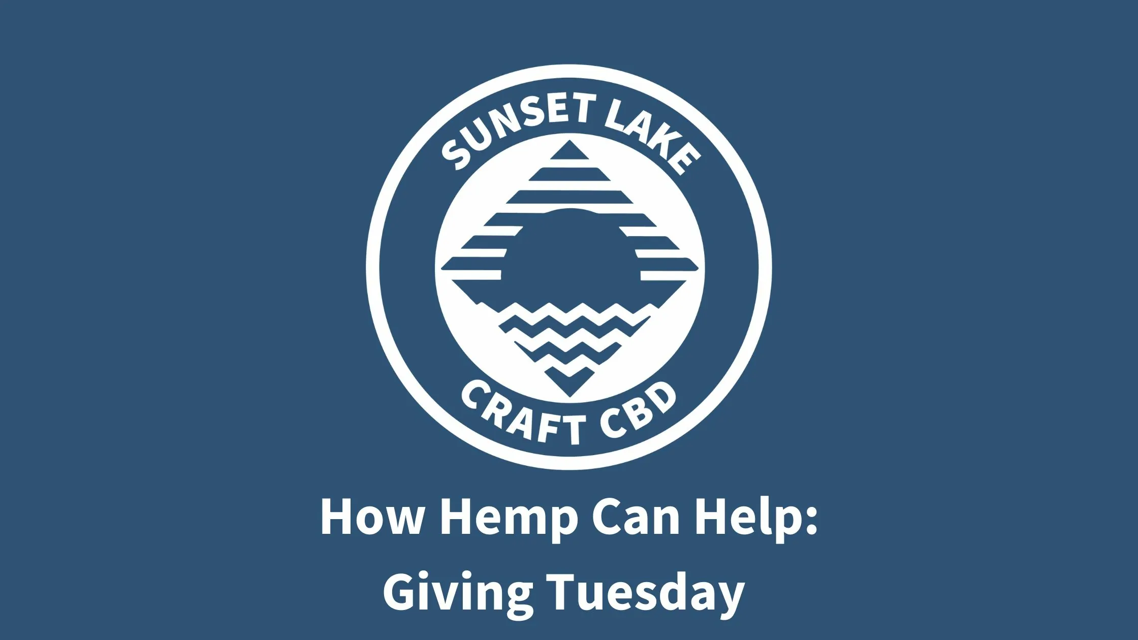 Sunset Lake Logo on Blue. Text reads "How Hemp Can Help: Giving Tuesday"