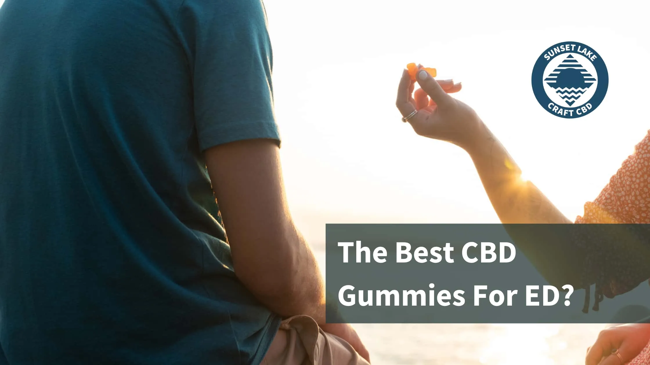 A woman handing a man a CBD gummy. The text reads The Best CBD Gummies for ED